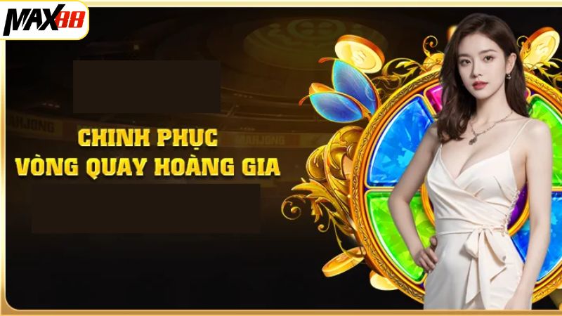 Vòng Quay Hoàng Gia Max88 - Cơ Hội Vàng Nhận Quà Cực Khủng 2 Khái quát về vòng quay Hoàng Gia Max88