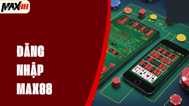 Đăng Nhập Max88 - Trải Nghiệm Cá Cược Ngay Trong 3 Phút 2 Ưu điểm nổi bật khi nhập cuộc cá cược tại nhà cái